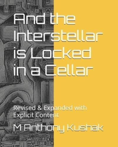 And the Interstellar is Locked in a Cellar: Revised & Expanded with Explicit Content