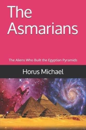The Asmarians: The Aliens Who Built the Egyptian Pyramids