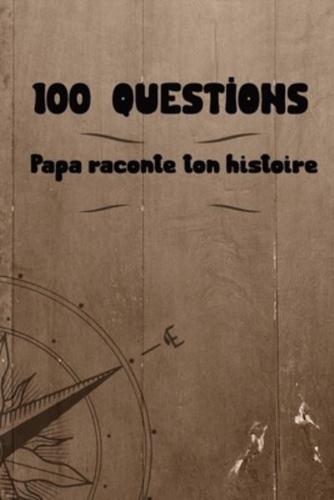 100 questions  Papa raconte ton histoire: Carnet à remplir par votre père - cadeau idéal pour noël, anniversaire, fête des pères - un moment de partage et de complicité