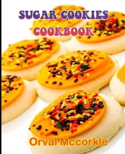 SUGAR COOKIES COOKBOOK: 150  recipe Delicious and Easy The Ultimate Practical Guide Easy bakes Recipes From Around The World sugar cookies cookbook