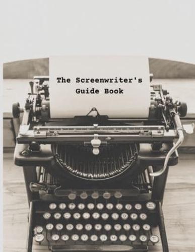 The Screenwriter's Guide Book: Your Guide to Your First Draft