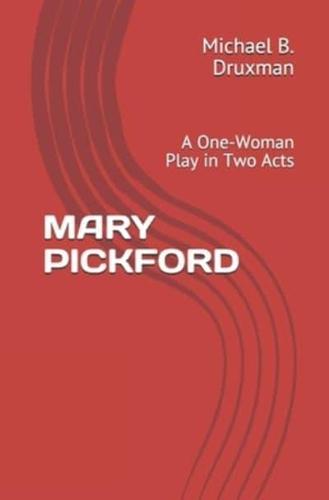 MARY PICKFORD: A One-Woman Play in Two Acts
