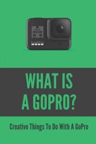 What Is A GoPro?