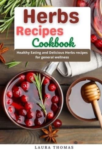 Herbs Recipes Cookbook: Healthy eating and delicious herbs recipes for general wellness