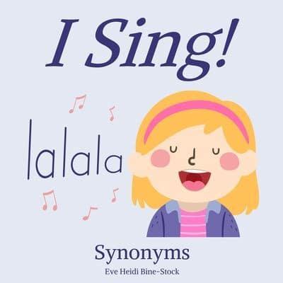 I Sing!: Synonyms
