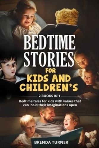BEDTIME STORIES FOR KIDS AND CHILDREN'S (2 Books in 1): Bedtime tales for kids with values that can hold their imaginations open.