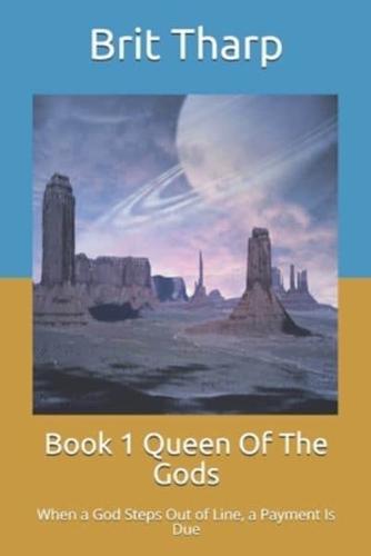 Book 1 Queen Of The Gods : When a God Steps Out of Line, a Payment Is Due