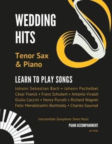 Wedding Hits I Tenor Sax & Piano I Learn to Play Songs: Beautiful Classical Songs I Easy & Intermediate Saxophone Sheet Music Book I Audio Online