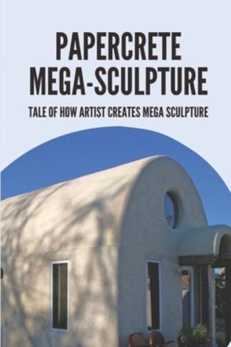 Papercrete Mega-Sculpture
