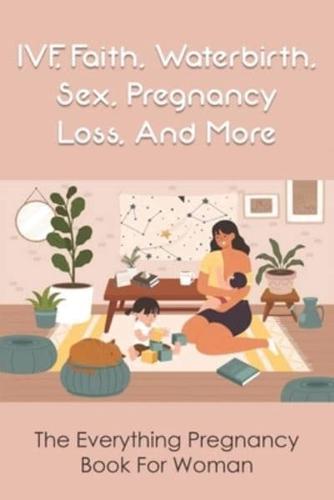 IVF, Faith, Waterbirth, Sex, Pregnancy Loss, And More