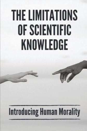 The Limitations Of Scientific Knowledge