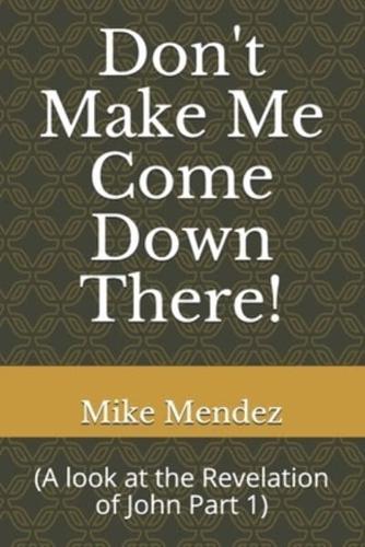 Don't Make Me Come Down There!: (A look at the Revelation of John Part 1)