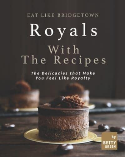 Eat like Bridgetown Royals with the Recipes: The Delicacies that Make You Feel Like Royalty