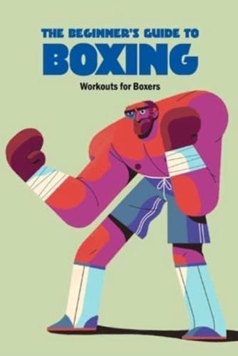 The Beginner's Guide to Boxing: Workouts for Boxers: Boxing Training