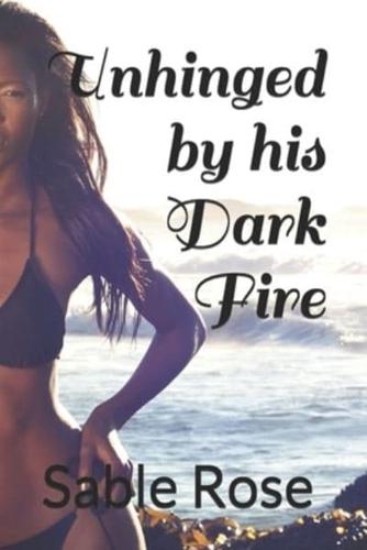 Unhinged by his Dark Fire