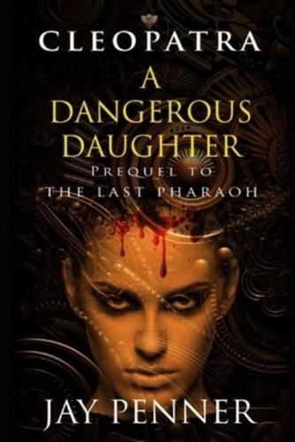 A Dangerous Daughter: A prequel to The Last Pharaoh series
