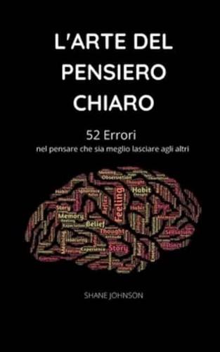 L'ARTE DEL PENSIERO CHIARO: 52 Errori nel pensare che sia meglio lasciare agli altri