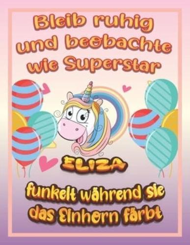 Bleib ruhig und beobachte wie Superstar Eliza funkelt während sie das Einhorn färbt: Geburtstagsgeschenk und alle glücklichen Anlässe für Eliza