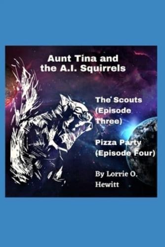 Aunt Tina and the A.I. Squirrels The Scouts (Episode Three)  Pizza Party (Episode Four)