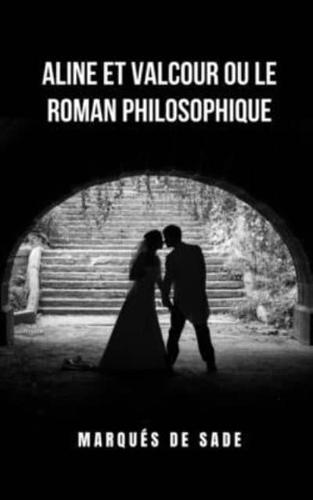 Aline et Valcour ou Le roman philosophique: L'histoire d'amour passionnée de deux jeunes
