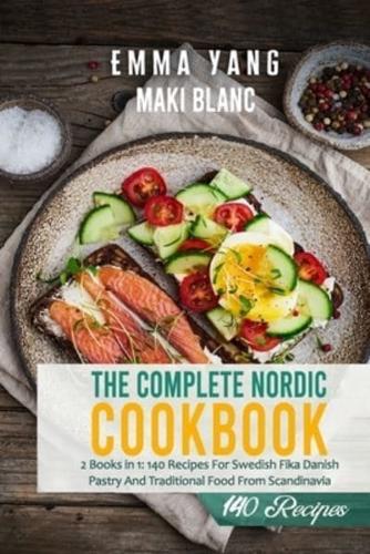 The Complete Nordic Cookbook: 2 Books in 1: 140 Recipes For Swedish Fika Danish Pastry And Traditional Food From Scandinavia