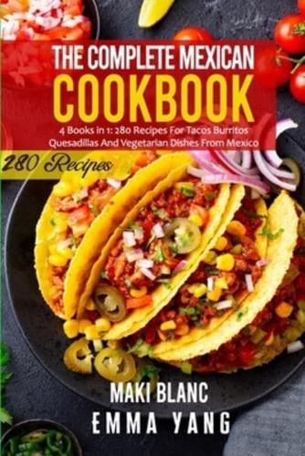 The Complete Mexican Cookbook: 4 Books in 1: 280 Recipes For Tacos Burritos Quesadillas And Vegetarian Dishes From Mexico