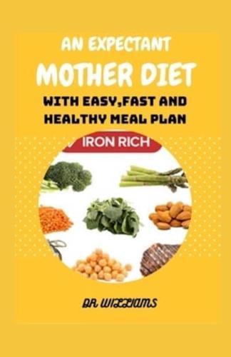 An Expectant Mother Diet: With easy, fast and healthy meal plan