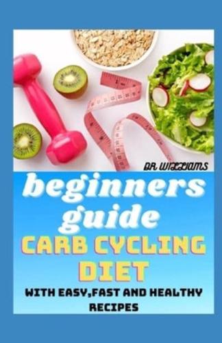 Beginners Guide Carb Cycling Diet: With easy, fast and healthy recipe