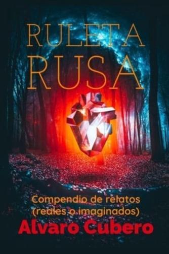 Ruleta Rusa: Compendio de relatos (reales o imaginados)