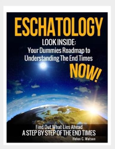 Eschatology - Look Inside:: Your Dummies Roadmap to Understanding The End Times Now