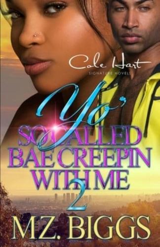 Yo' So Called Bae Creepin With Me 2: An Urban Romance: Finale
