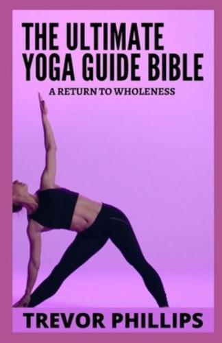 The Ultimate Yoga Guide Bible: A Return to Wholeness