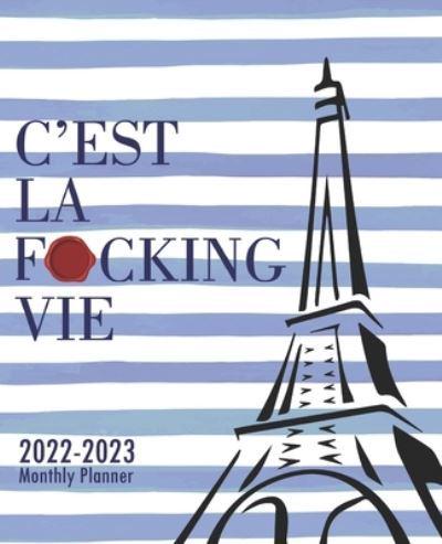 C'est La F*cking Vie 2022-2023 Monthly Planner: 2 year Calendar for Women & Men 24 Month Schedule Organizer,Journal & Personal Appointment,Goals,Self Care,Passwords,Contacts Log,To-Do List Gift Idea for New Year,Christmas,Birthday,Anniversary