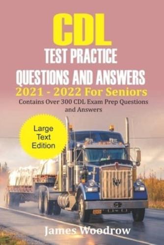 CDL Test Practice Questions and Answers  2021 - 2022 For Seniors : Contains Over 300 CDL Exam Prep Questions and Answers