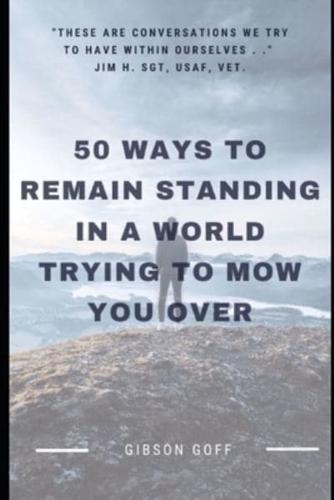 How To Remain Standing In A World Trying To Mow You Over: 50 Positive Steps You Can Take Right Now When The Wolf Is At The Door