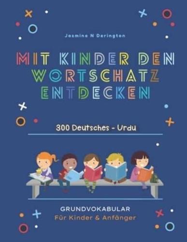 Mit Kindern Den Wortschatz Entdecken. 300 Deutsches - Urdu Grundvokabular für Kinder & Anfänger: Mein großes buntes Vorschulbuch   Kindergarten ab 3-6 Jahre. Megaschlaues buch : Erste Zahlen, Buchstaben, Tiere, Früchte, Essen, Farben, Konzentration