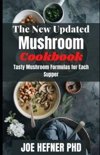 The New Updated Mushroom Cookbook: Tasty Mushroom Formulas for Each Supper