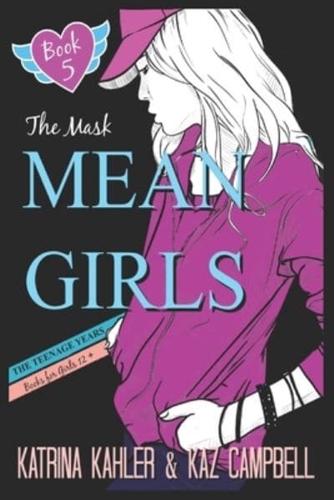 MEAN GIRLS The Teenage Years - Book 5 - The Mask: Books for Girls 12+
