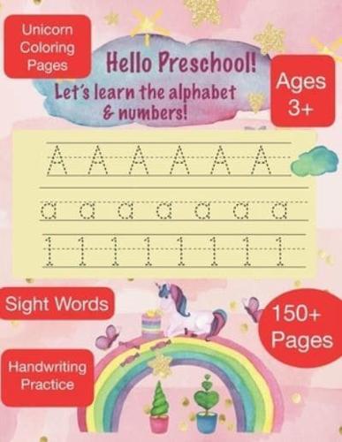HELLO PRESCHOOL Let's learn the alphabet & Numbers  Ages 3+   150+ Pages   Sight Words   Unicorn Coloring Pages   Handwriting Practice
