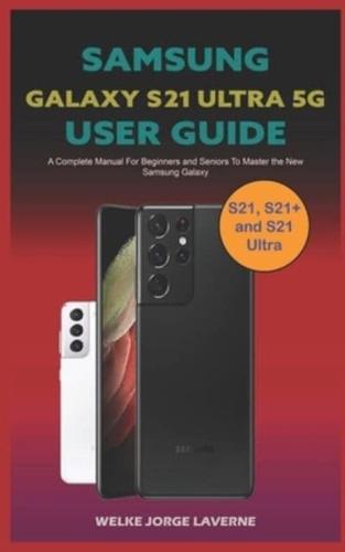 Samsung Galaxy S21 Ultra 5G User Guide : The Complete Manual for Beginners and Seniors To Master the New SAMSUNG GALAXYS 21, S21+ AND S21 ULTRA. Learn to Use Directors View