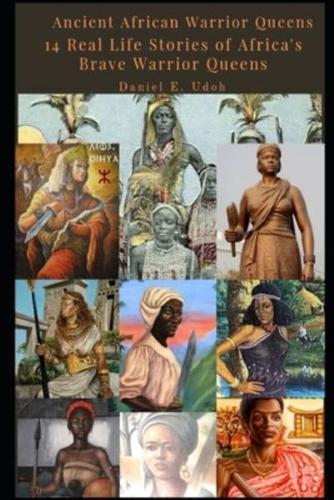 Ancient African Warrior Queens: 14 Real Life Stories of Africa's Brave Warrior Queens