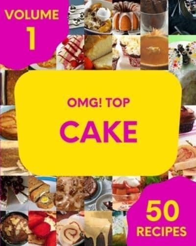 OMG! Top 50 Cake Recipes Volume 1: A Cake Cookbook Everyone Loves!