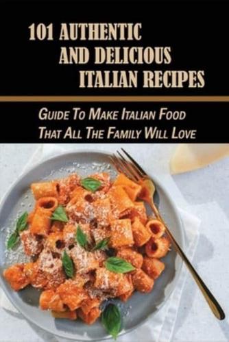 101 Authentic And Delicious Italian Recipes