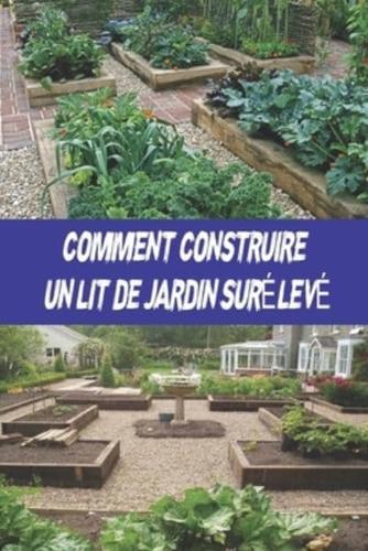 COMMENT CONSTRUIRE  UN LIT DE JARDIN SURÉLEV: Le guide complet sur la façon de construire de petits jardins à la maison