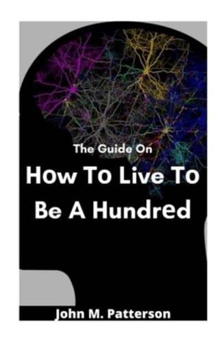 The Guide On Hоw Tо Live Tо Be A Hundrеd