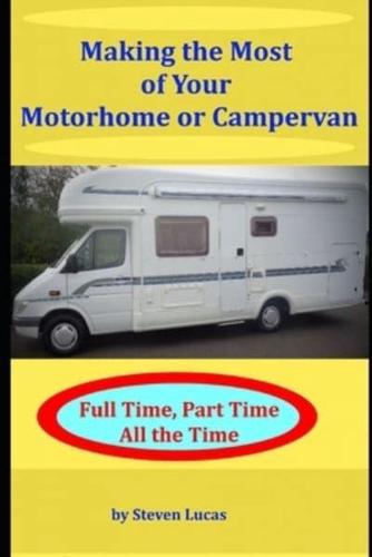 Making the Most of your Motorhome or Campervan: Full Time, Part Time, All the Time