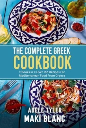 The Complete Greek Cookbook: 2 Books in 1: Over 100 Recipes For Mediterranean Dishes From Greece