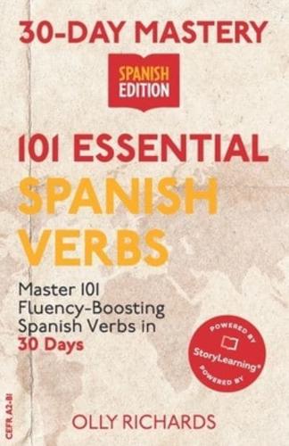 30-Day Mastery: 101 Essential Spanish Verbs : Master 101 Fluency-Boosting Spanish Verbs in 30 Days