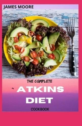 THE COMPLETE ATKINS DIET COOKBOOK: Guide To Living Low Carb And Low Sugar