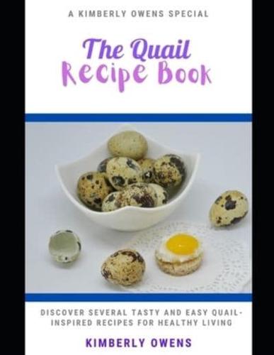 The Quail Recipe Book: DISCOVER SEVERAL TASTY AND EASY QUAIL-INSPIRED Recipes for HEALTHY LIVING